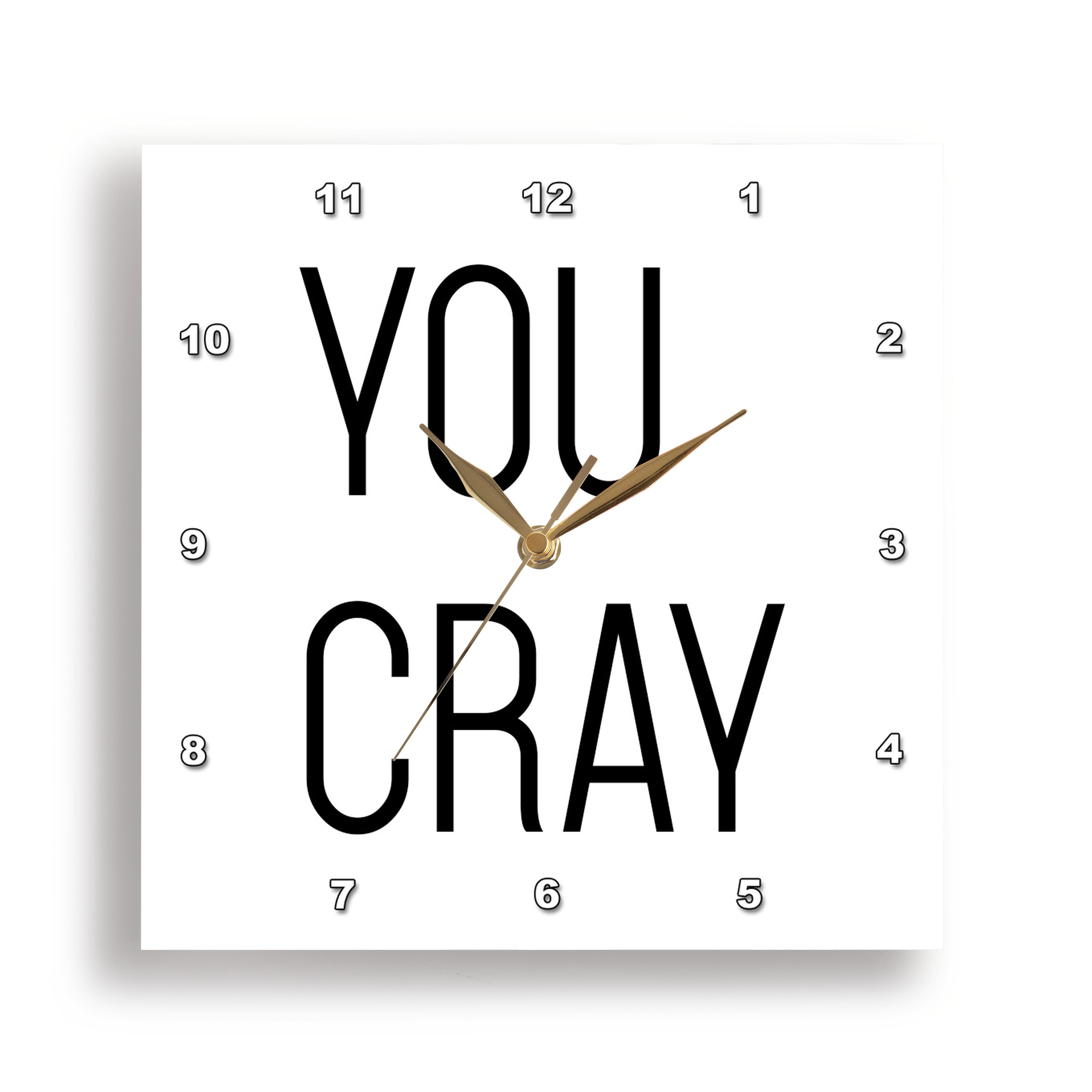 3dRose Tory Anne Collections Quotes - You Cray - Wall Clocks