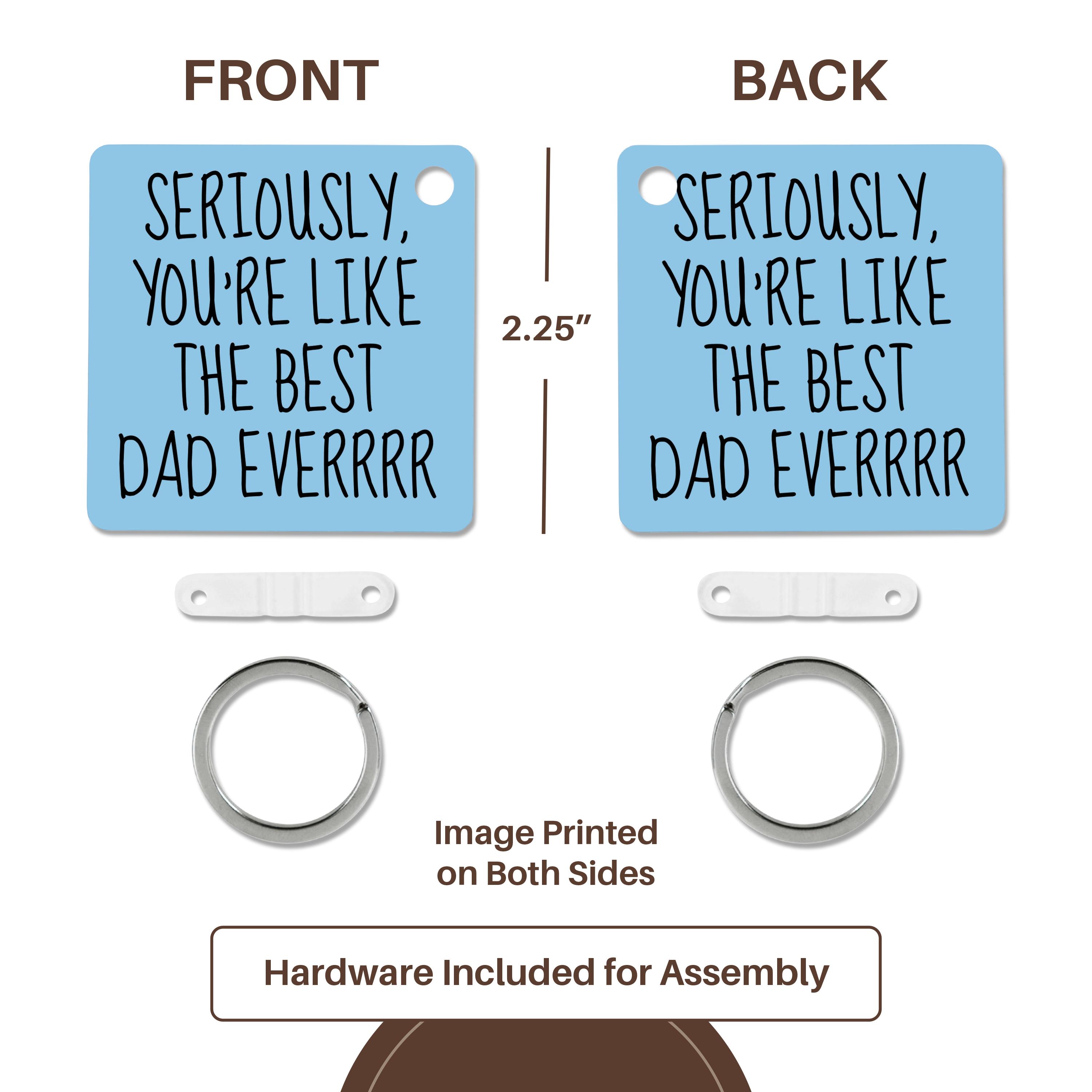 Key Chain - Seriously you are like the best dad ever, black lettering Xander inspirational quotes