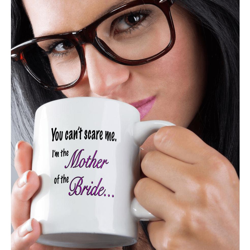 3dRose EvaDane - Funny Quotes - You can’t scare me I’m the mother of the bride - Mugs (mug_161123)