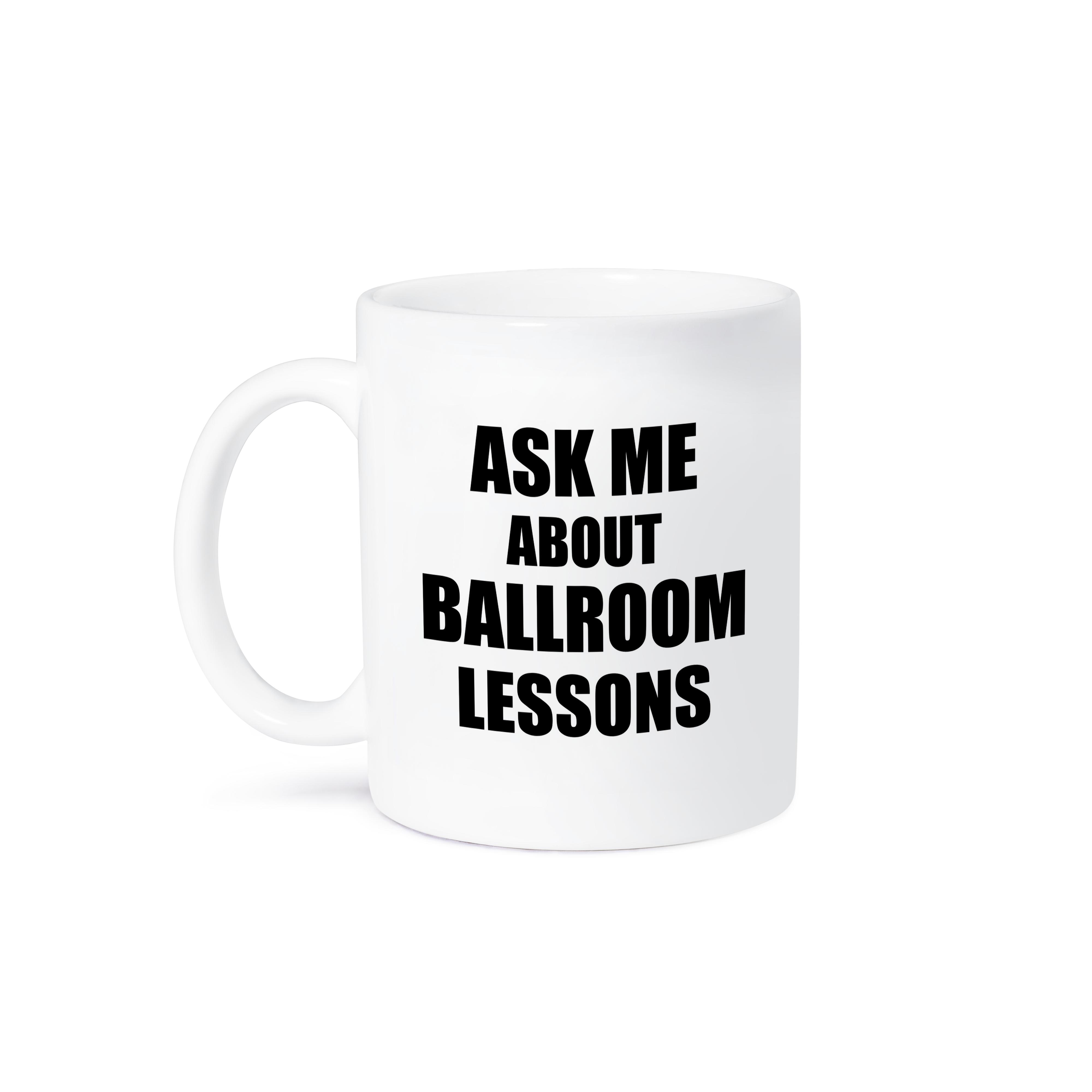 3dRose Ask me about Ballroom Dancing lessons - Dance Teacher self-promote your... - Mugs (mug_161912)