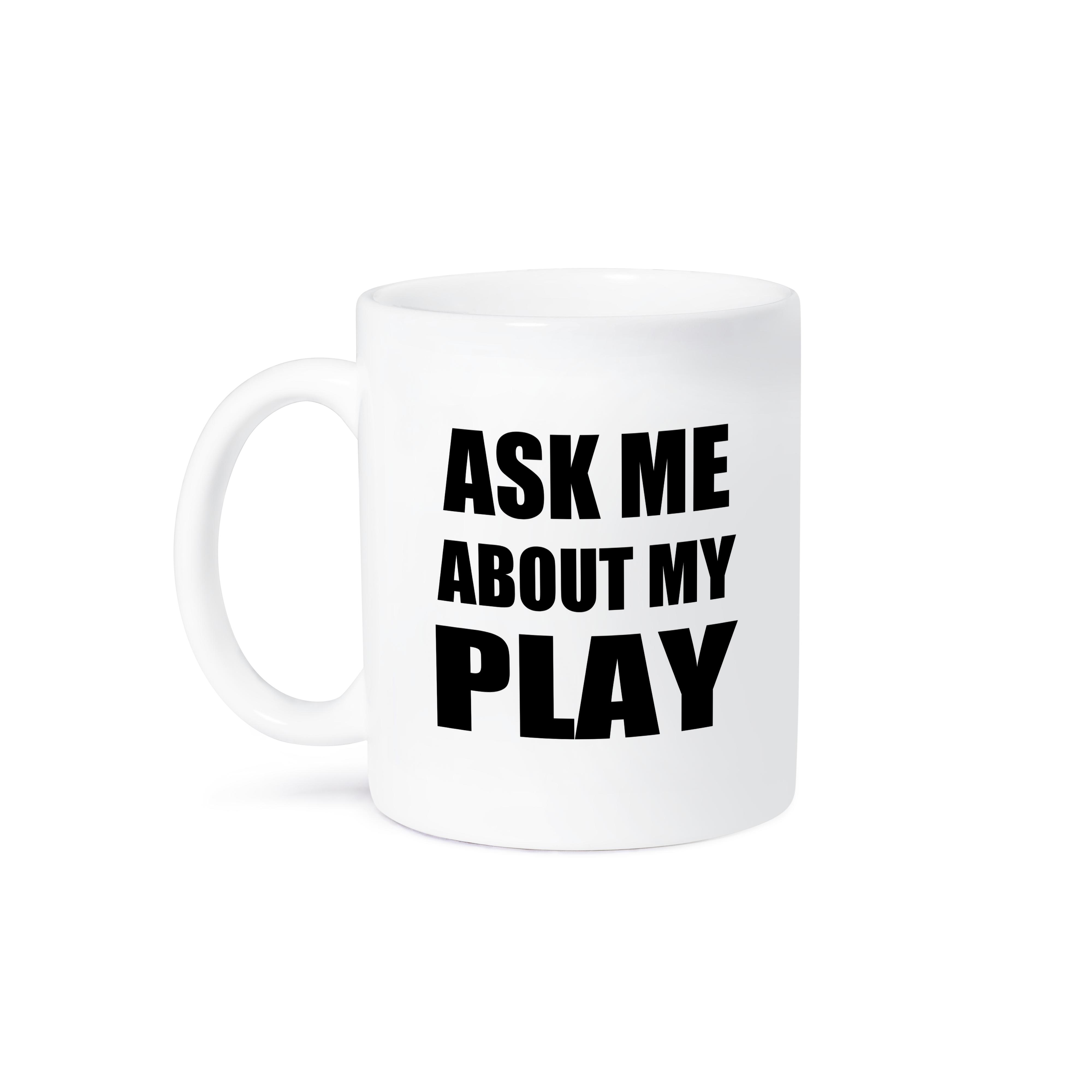 3dRose Ask me about my Play - advert for script writer theater actor director... - Mugs (mug_161938)