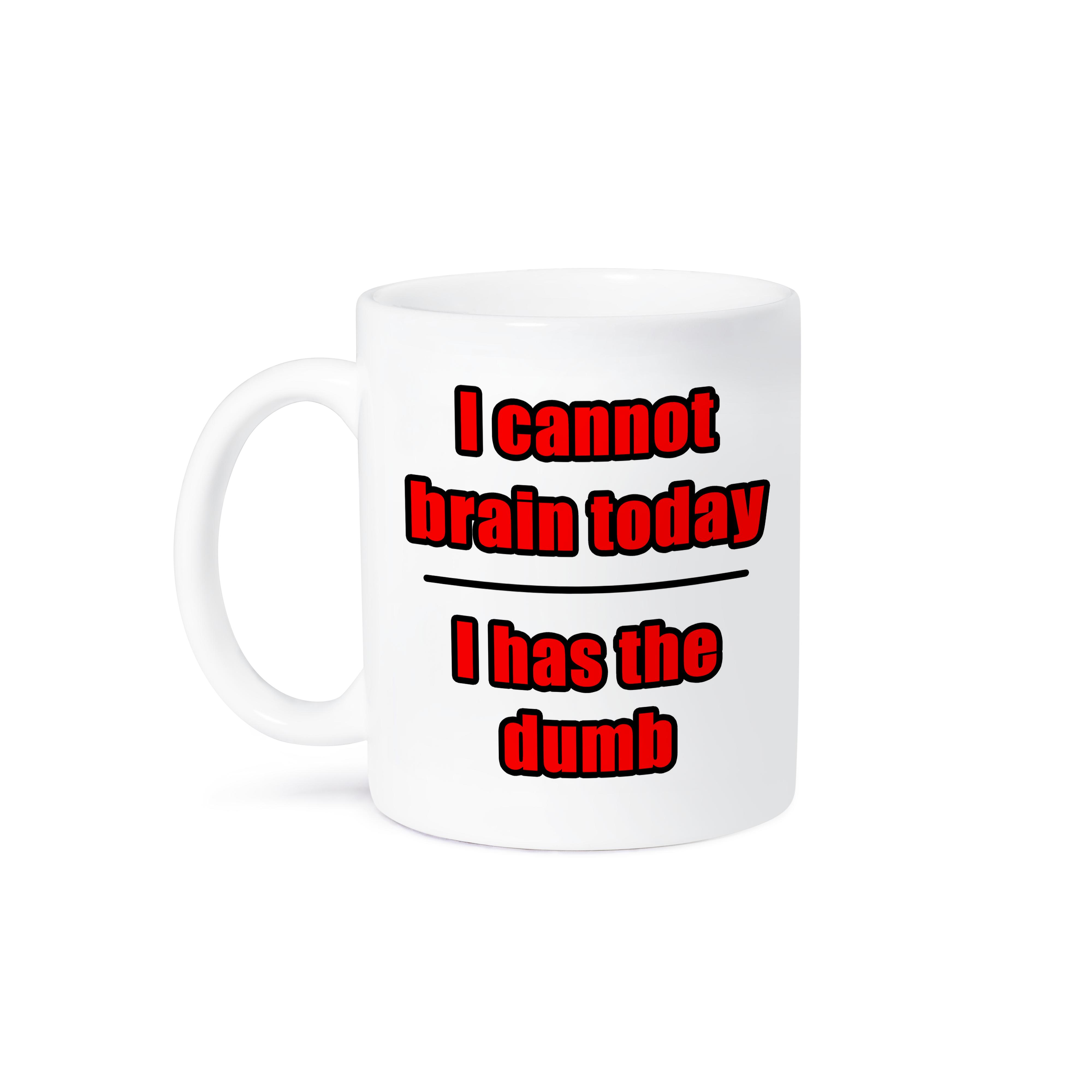 “I Cannot Brain Today I Has The Dumb” Funny Red Mug – Custom Quote Mug