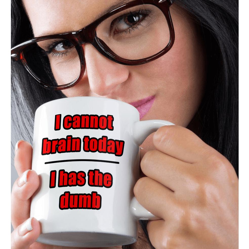 “I Cannot Brain Today I Has The Dumb” Funny Red Mug – Custom Quote Mug