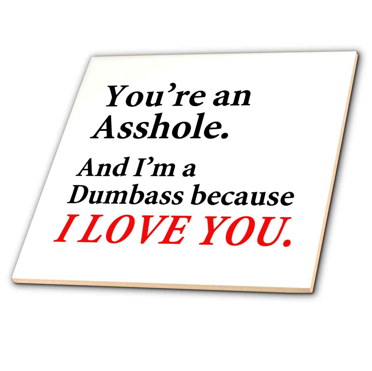 Image of Words Youre An Asshole And Im A Dumbass Because I Love You Tile and other Wholesale impronta tile for your store trending on Faire.